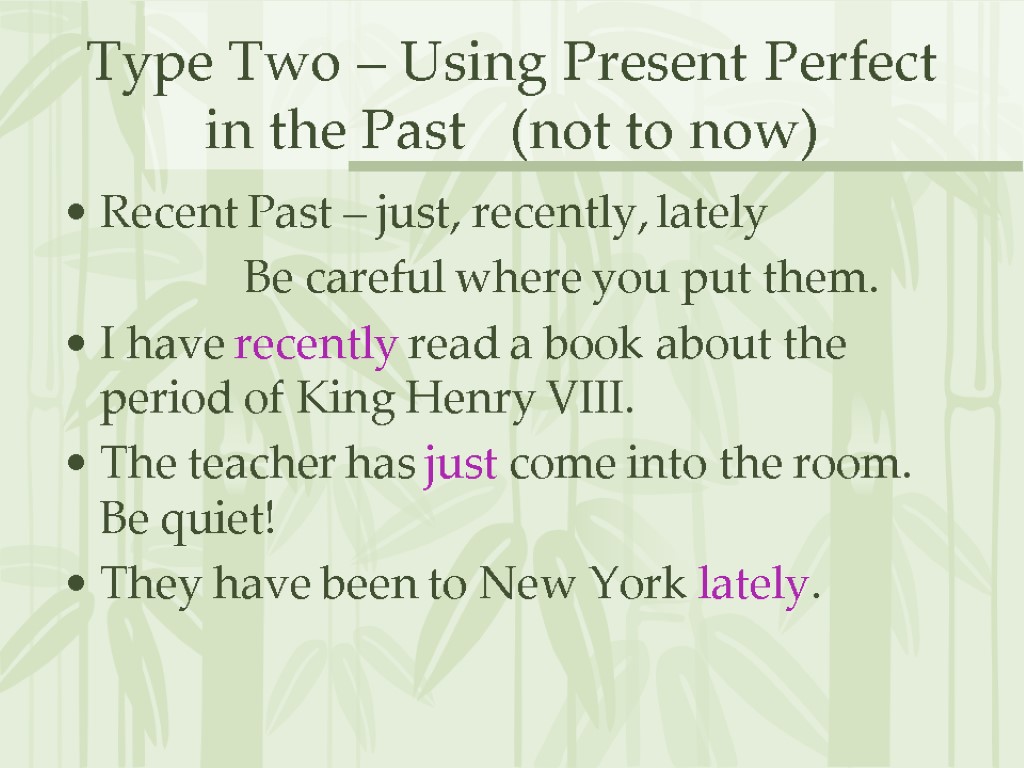 Type Two – Using Present Perfect in the Past (not to now) Recent Past